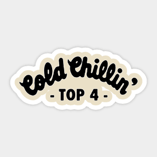 Cold Chillin' Top 4 Sticker